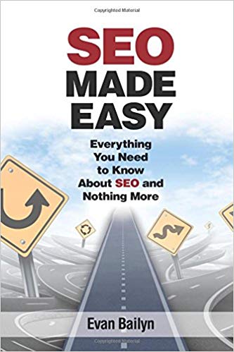 SEO Made Easy: Everything You Need To Know About SEO And Nothing More