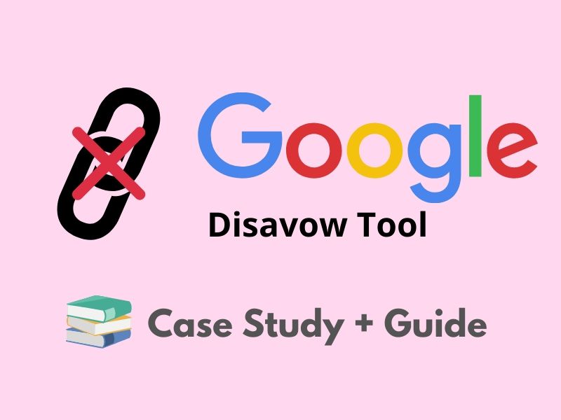 How To Use Google Disavow Tool [Case Study + Guide]