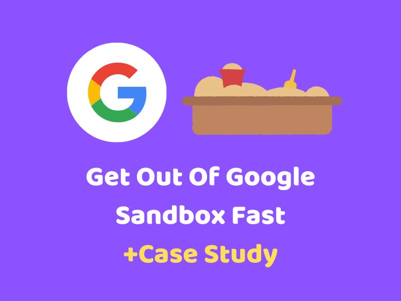 How To Get Out Of Google Sandbox Quickly [Case Study]